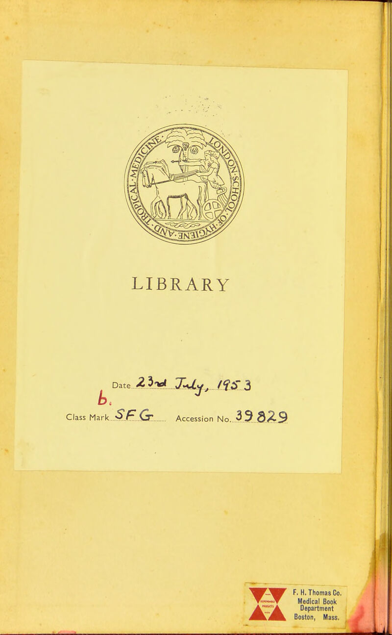 LIBRARY Date 2}-^ ZU^^ ffSl Class Mark Accession Ho...y..-^....0.!nr.2P F. H. Thomas Co, Medical Book Department Boston, Mass,