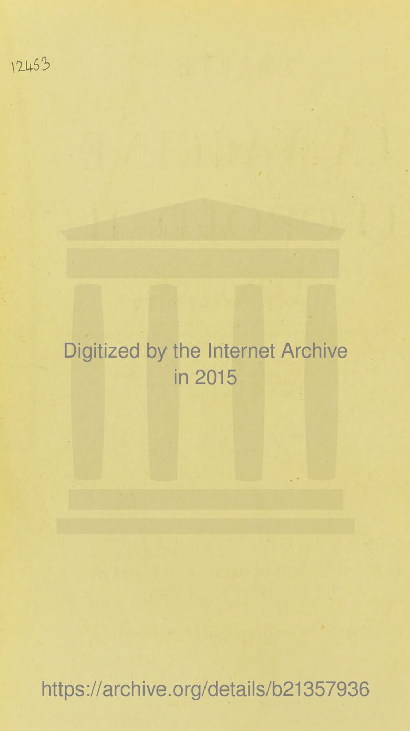 Digitized by the Internet Archive in 2015 https ://arch i ve. org/detai Is/b21357936