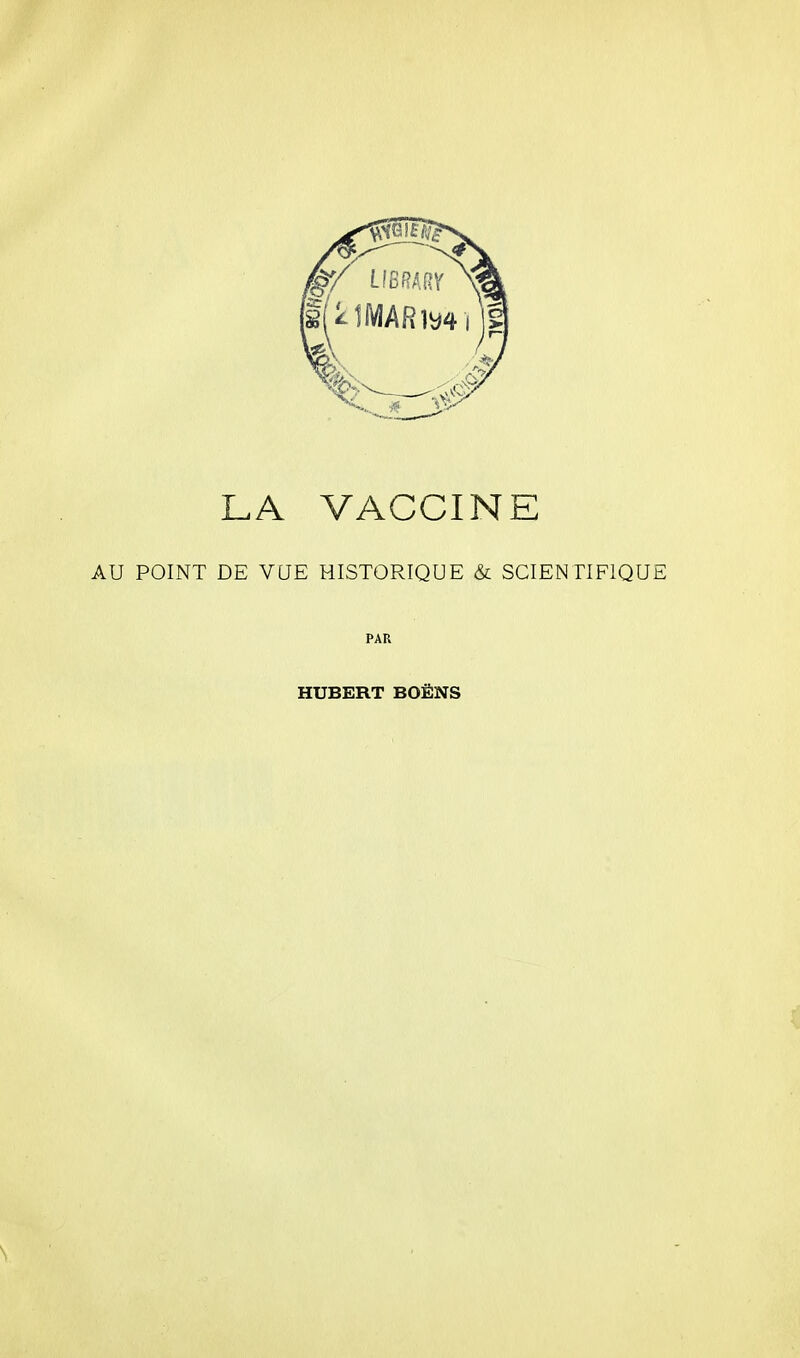 LA VACCINE AU POINT DE VUE HISTORIQUE & SCIENTIFiQUE PAR HUBERT BOËNS