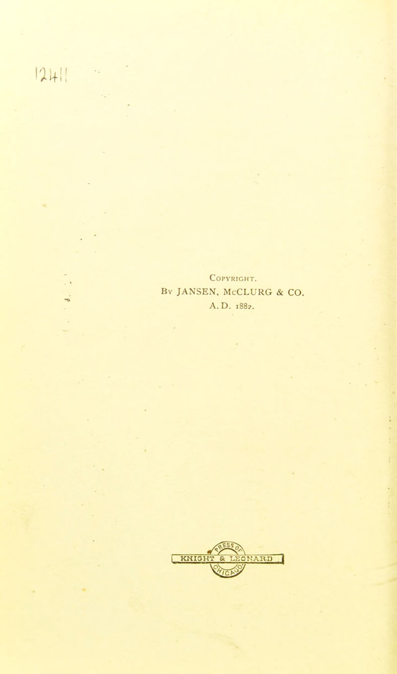COPVRIGHT. By JANSEN, McCLURG & CO. A.D. 1882. KNIGHT & LEONARD