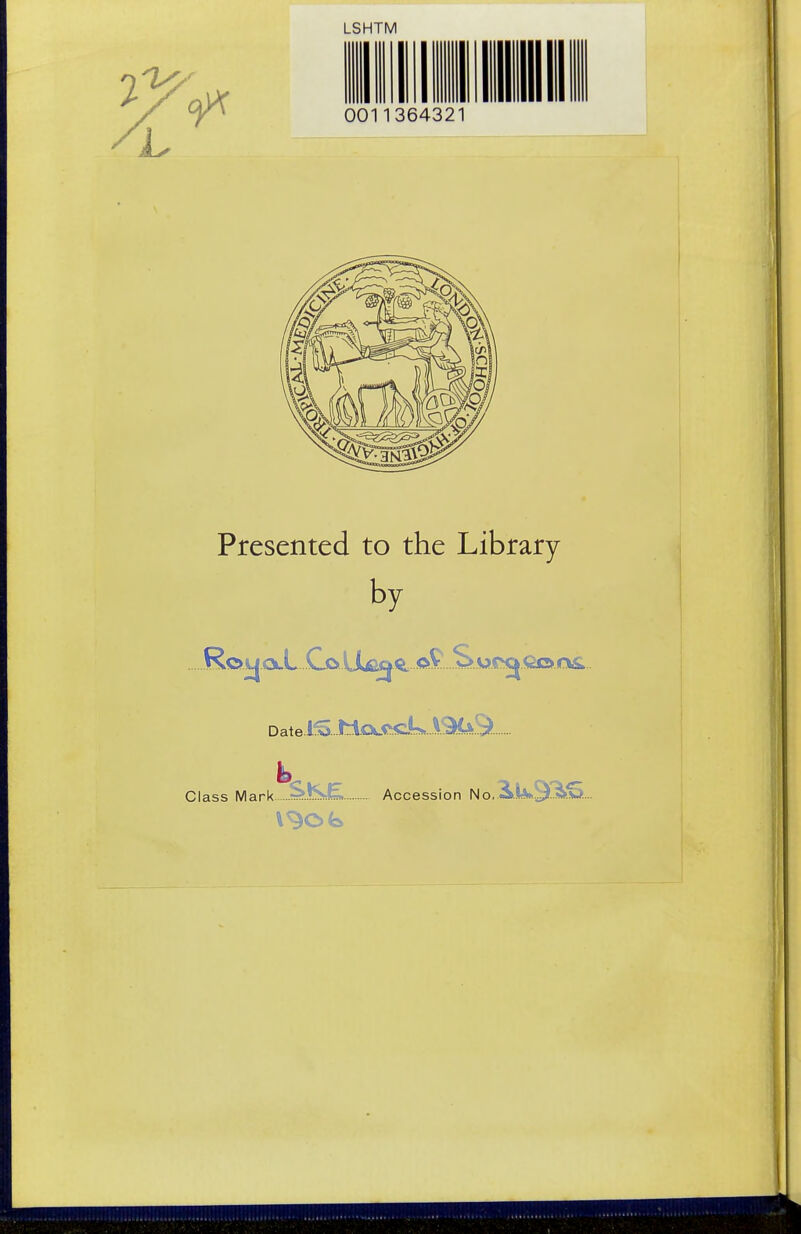 LSHTM 0011364321 Presented to the Library by Datei. Class Mark SKE Accession No.-Afe