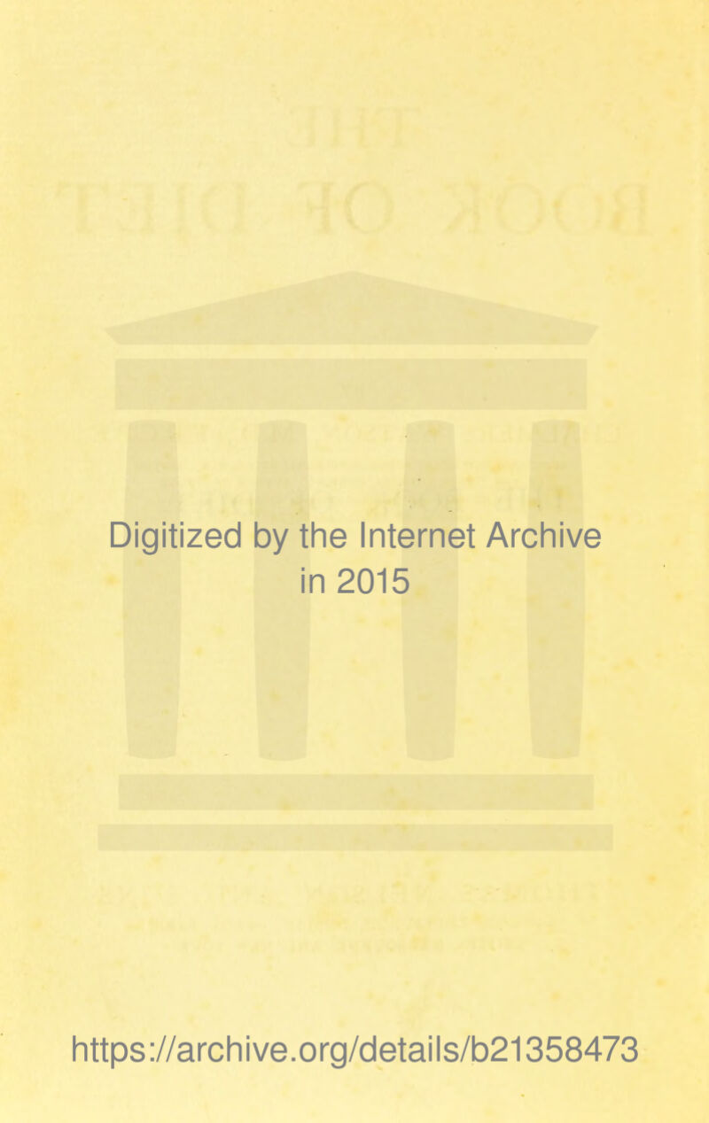 Digitized by the Internet Archive in 2015 https://archive.org/details/b21358473