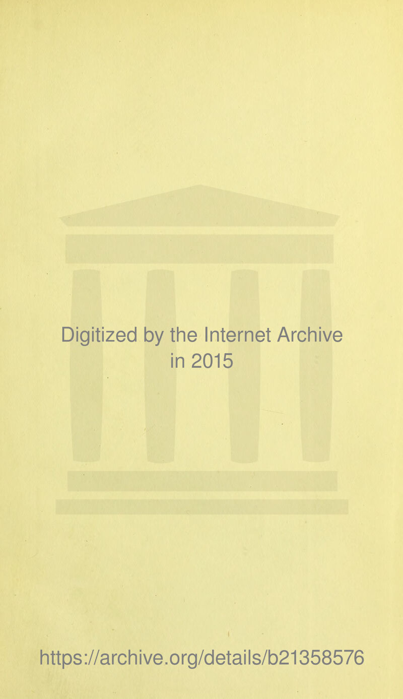 Digitized by the Internet Archive in 2015 https://archive.org/details/b21358576