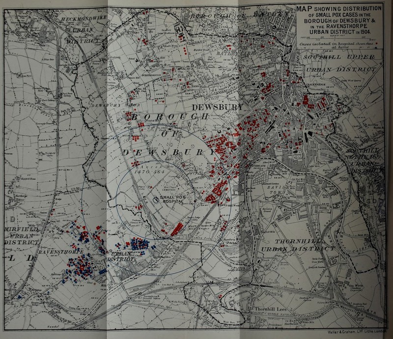 MAP SHOWING DISTRIBUTION OF SMALL POX CASES IN THE BOROUGH OF DEWSBURY& IN THE RAVENSTHORPE URBAN DISTRICT IN 1904. WeHer&.Graham.L*? Litho.Londi