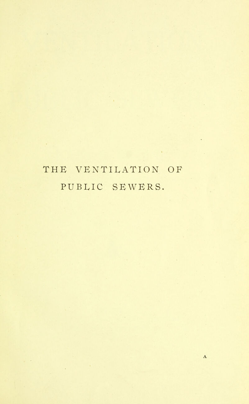 THE VENTILATION OF PUBLIC SEWERS. A