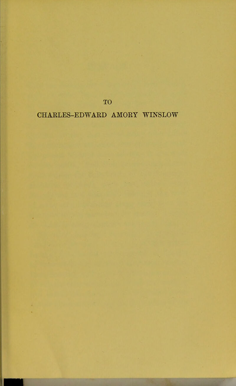 TO CHAELES-EDWARD AMORY WINSLOW