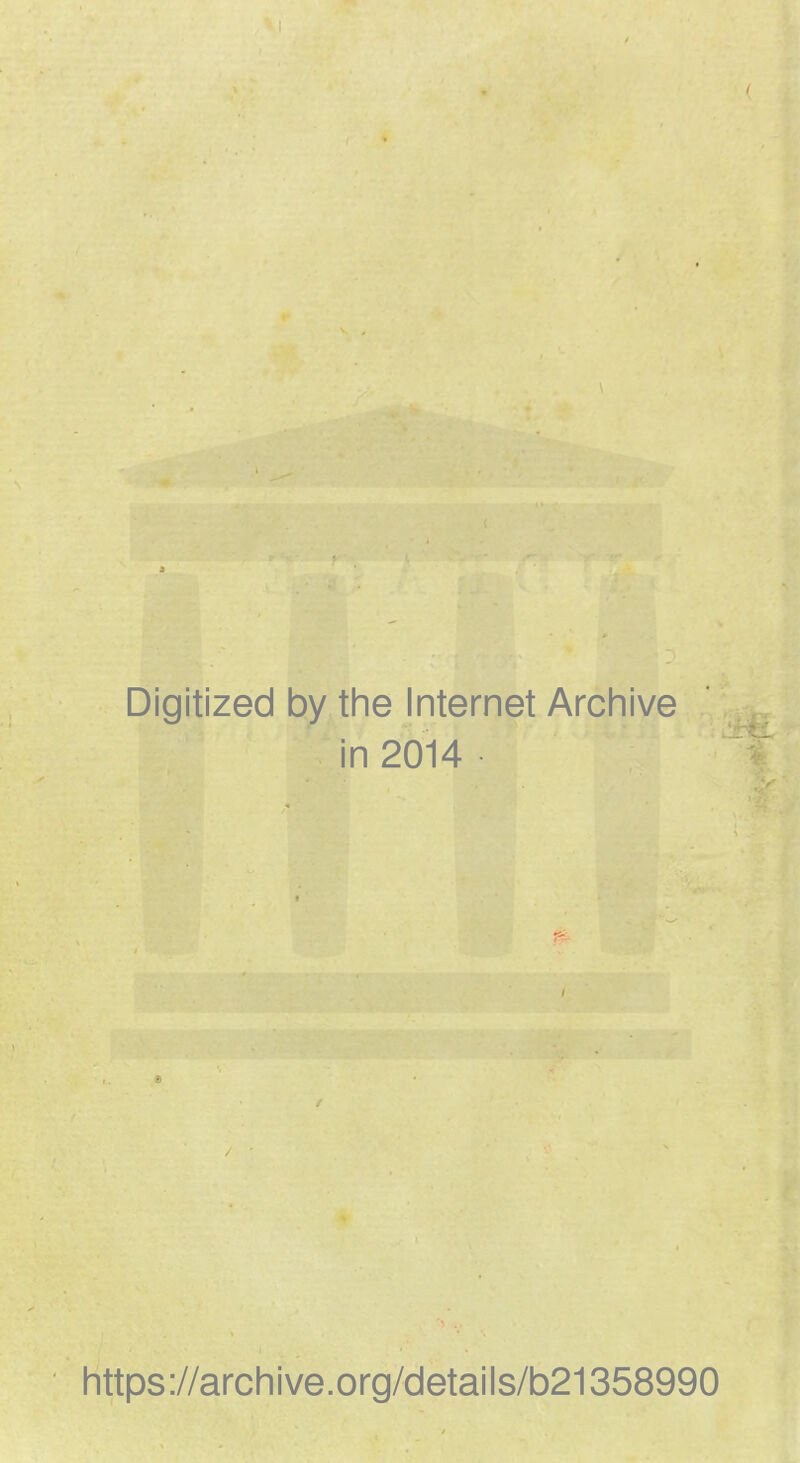 I Digitized by the Internet Archive in 2014 https://archive.org/details/b21358990