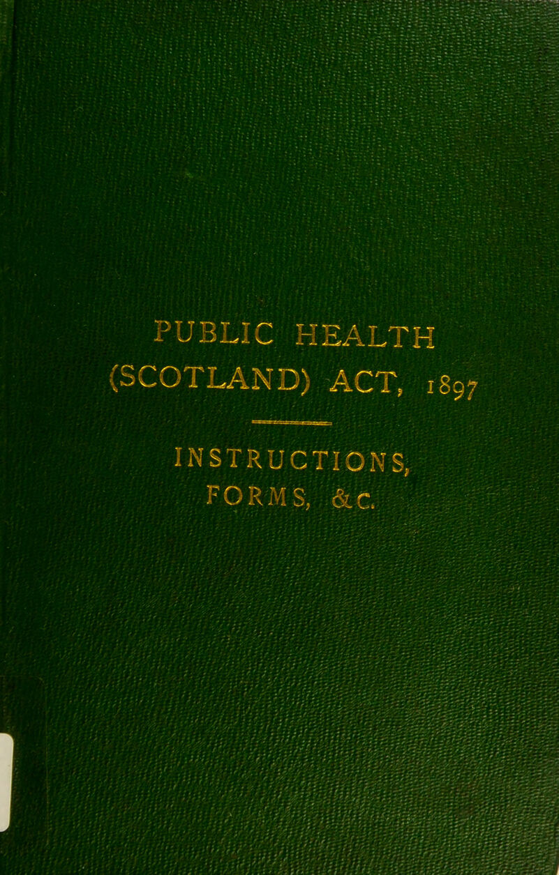 - C HEALTH (SCOTLAND) ACT, 189 INSTRUCTIONS, FORMS, (S.C.,