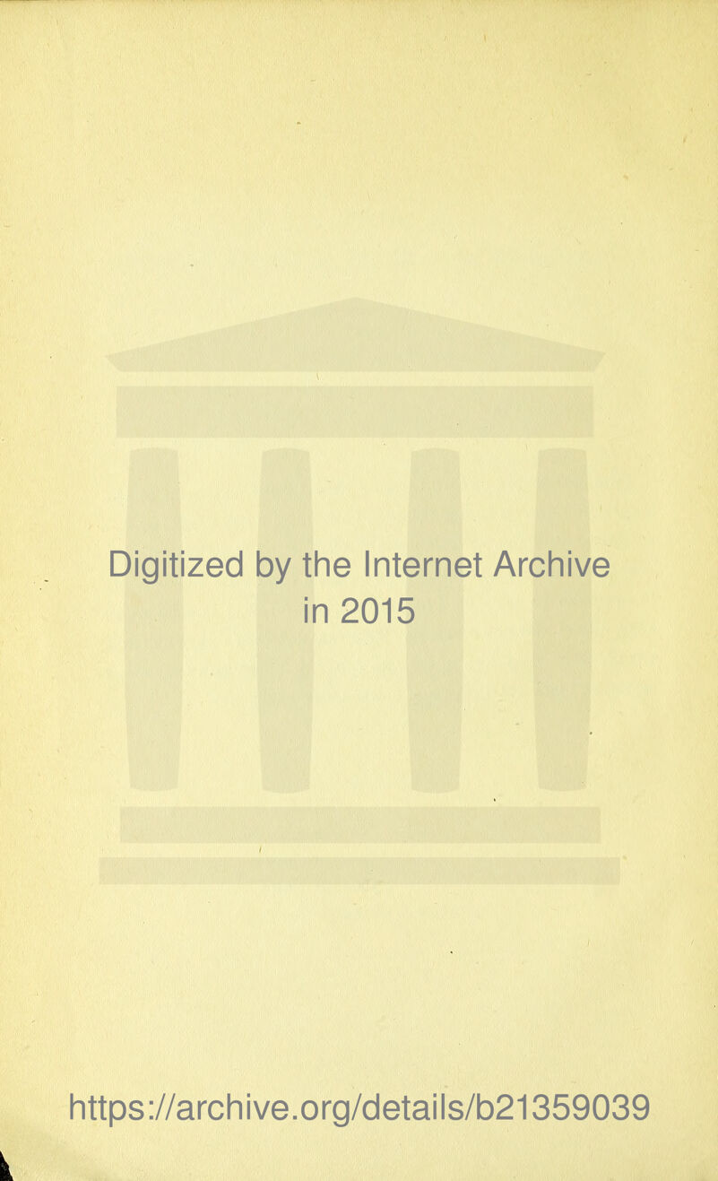 Digitized by tlie Internet Arcliive in 2015 Iittps://arcliive.org/details/b21359039