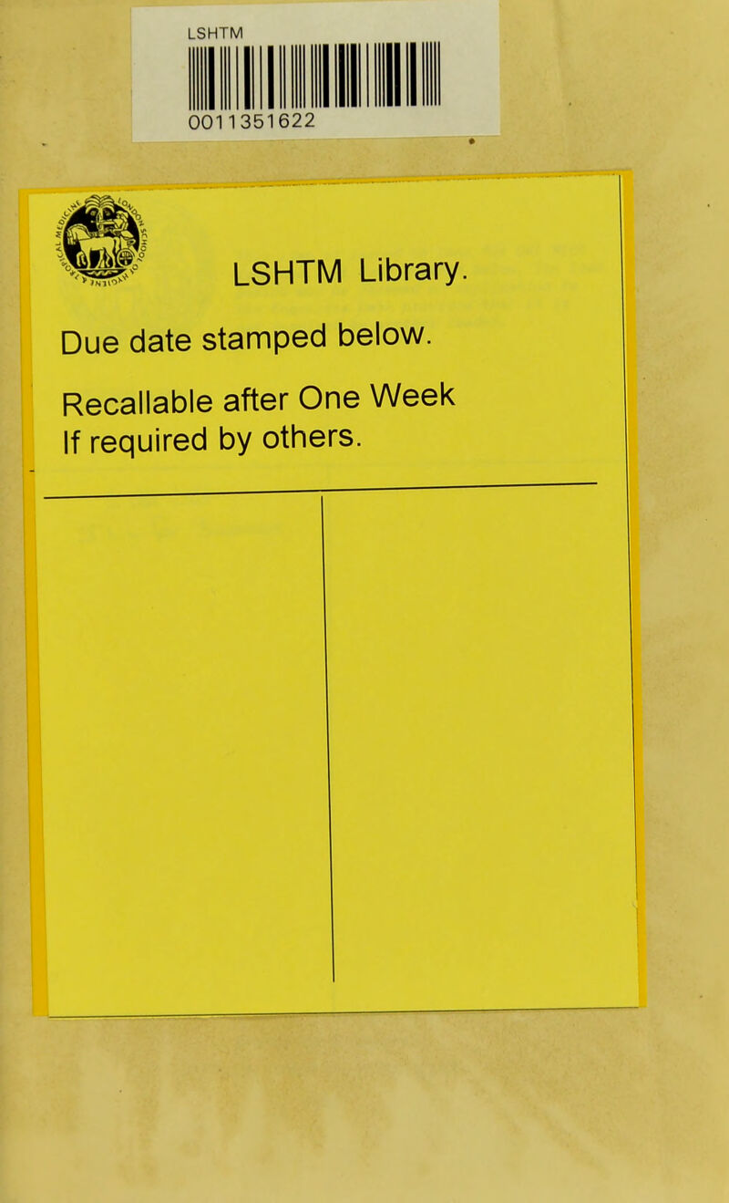 LSHTM Due date stamped below. Recallable after One Week If required by others.
