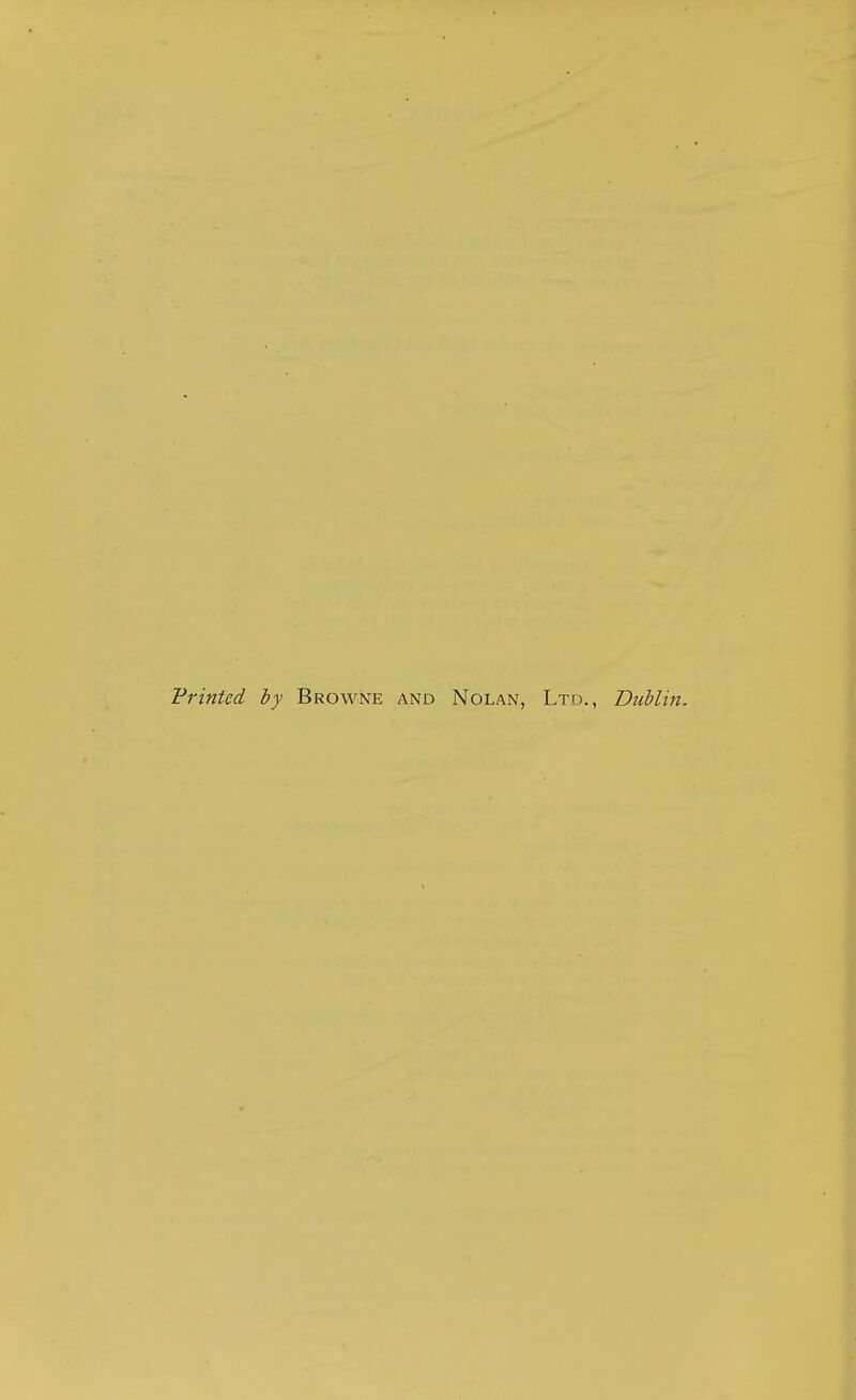 Printed by Browne and Nolan, Ltd., Dublin.