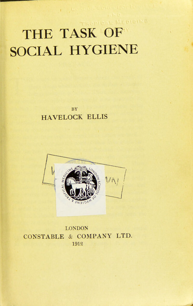 THE TASK OF SOCIAL HYGIENE LONDON CONSTABLE & COMPANY LTD. 1912