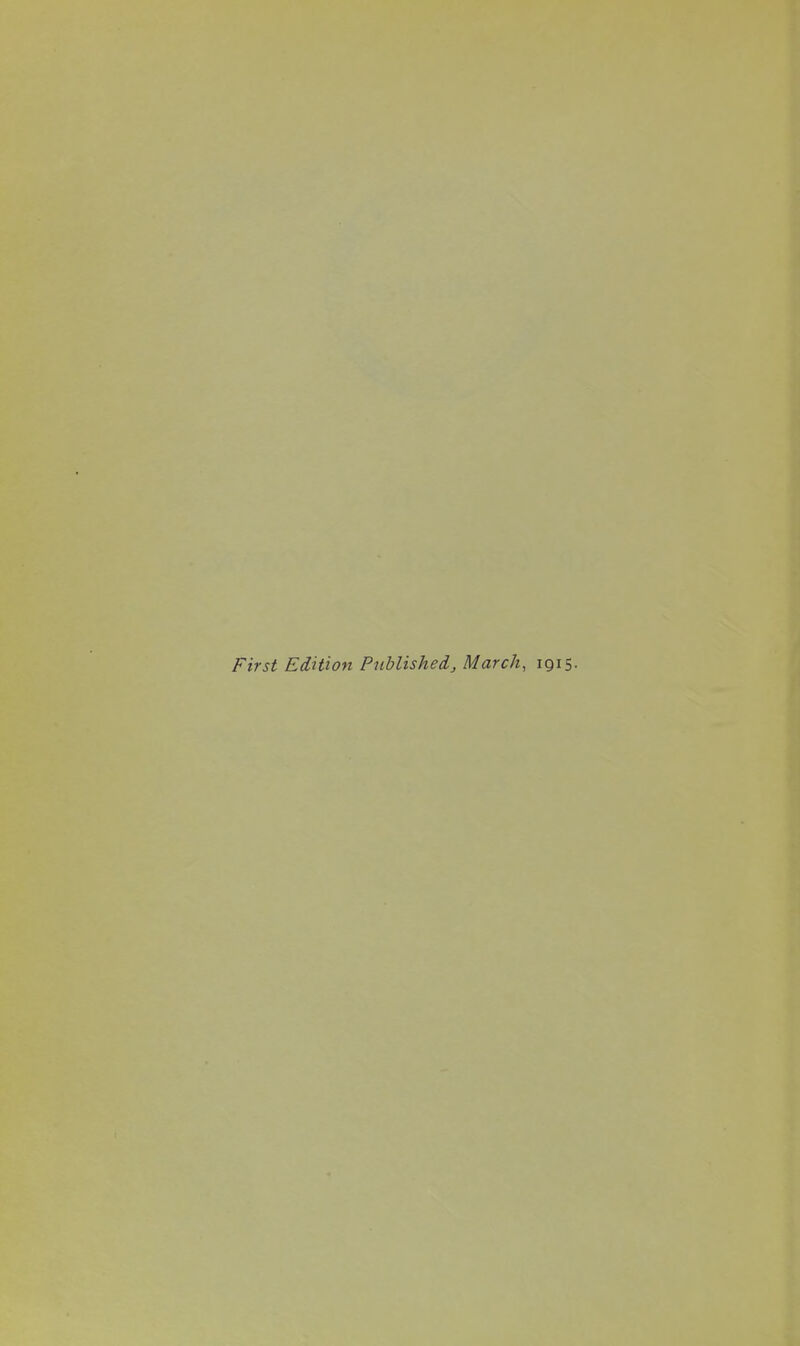 First Edition Published, March, 1915.