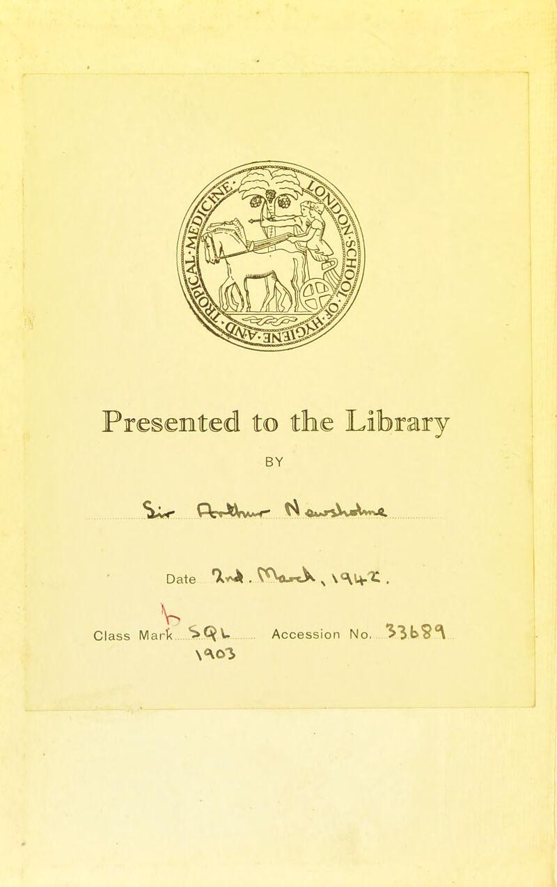 Presented to the Library BY Date Class Martc Accession No.