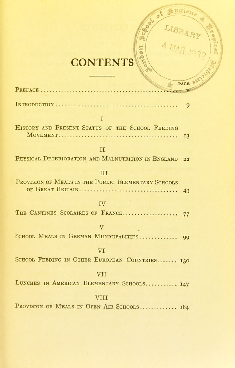 I History and Present Status of the School Feeding Movement 13 II Physical Deterioration and Malnutrition in England 22 III Provision of Meals in the Public Elementary Schools of Great Britain 43 IV The Cantines Scolaires of France 77 V School Meals in German Municipalities 99 VI School Feeding in Other European Countries 130 VII Lunches in American Elementary Schools 147 VIII Provision of Meals in Open Air Schools 184