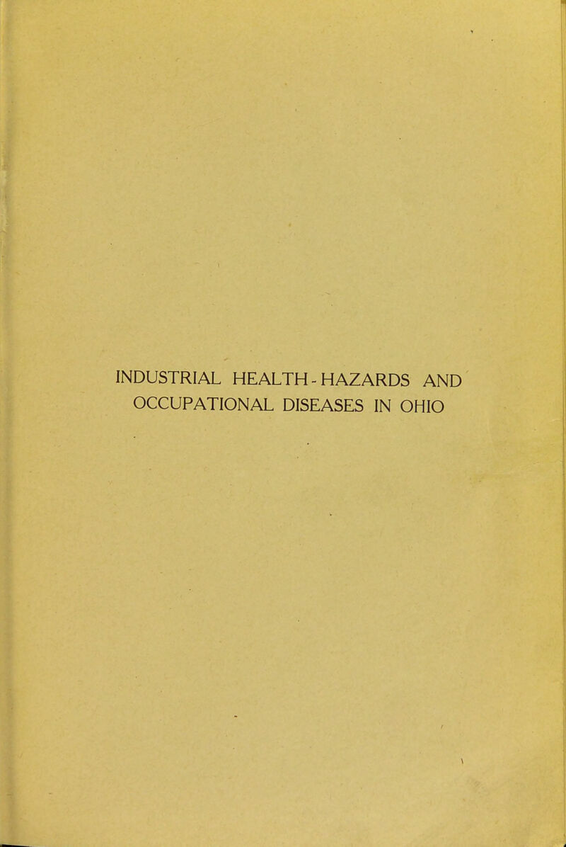 INDUSTRIAL HEALTH - HAZARDS AND OCCUPATIONAL DISEASES IN OHIO