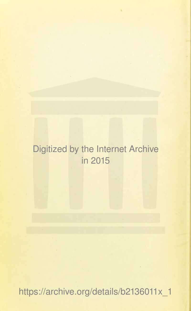 Digitized by the Internet Archive in 2015 https://archive.org/details/b2136011x