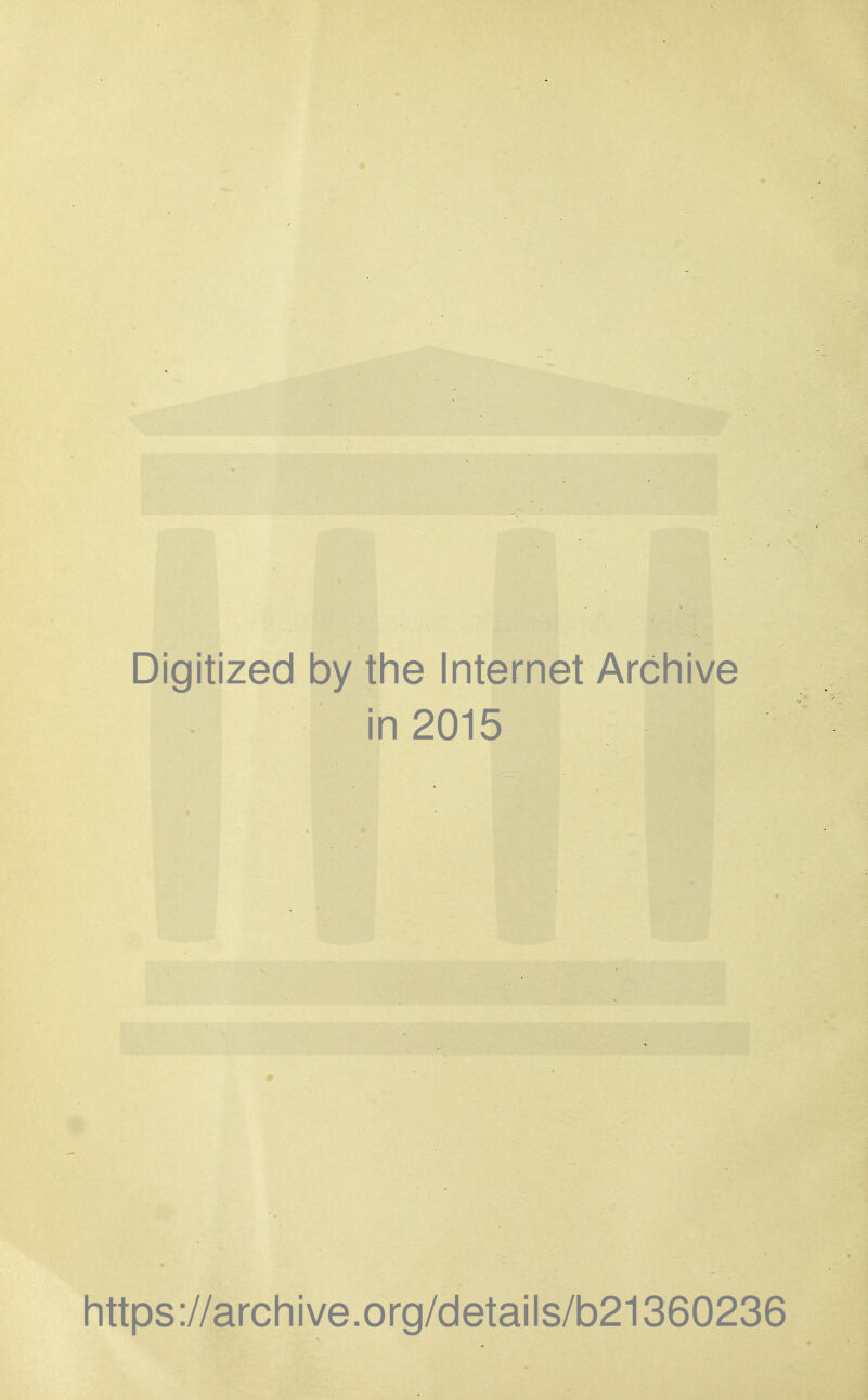 Digitized by the Internet Archive in 2015 https://archive.org/details/b21360236