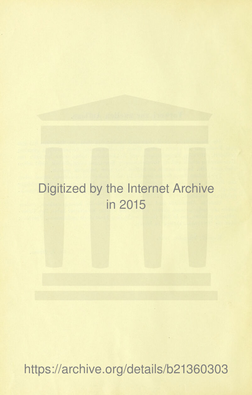 Digitized by the Internet Archive in 2015 Iittps://arcliive.org/details/b21360303