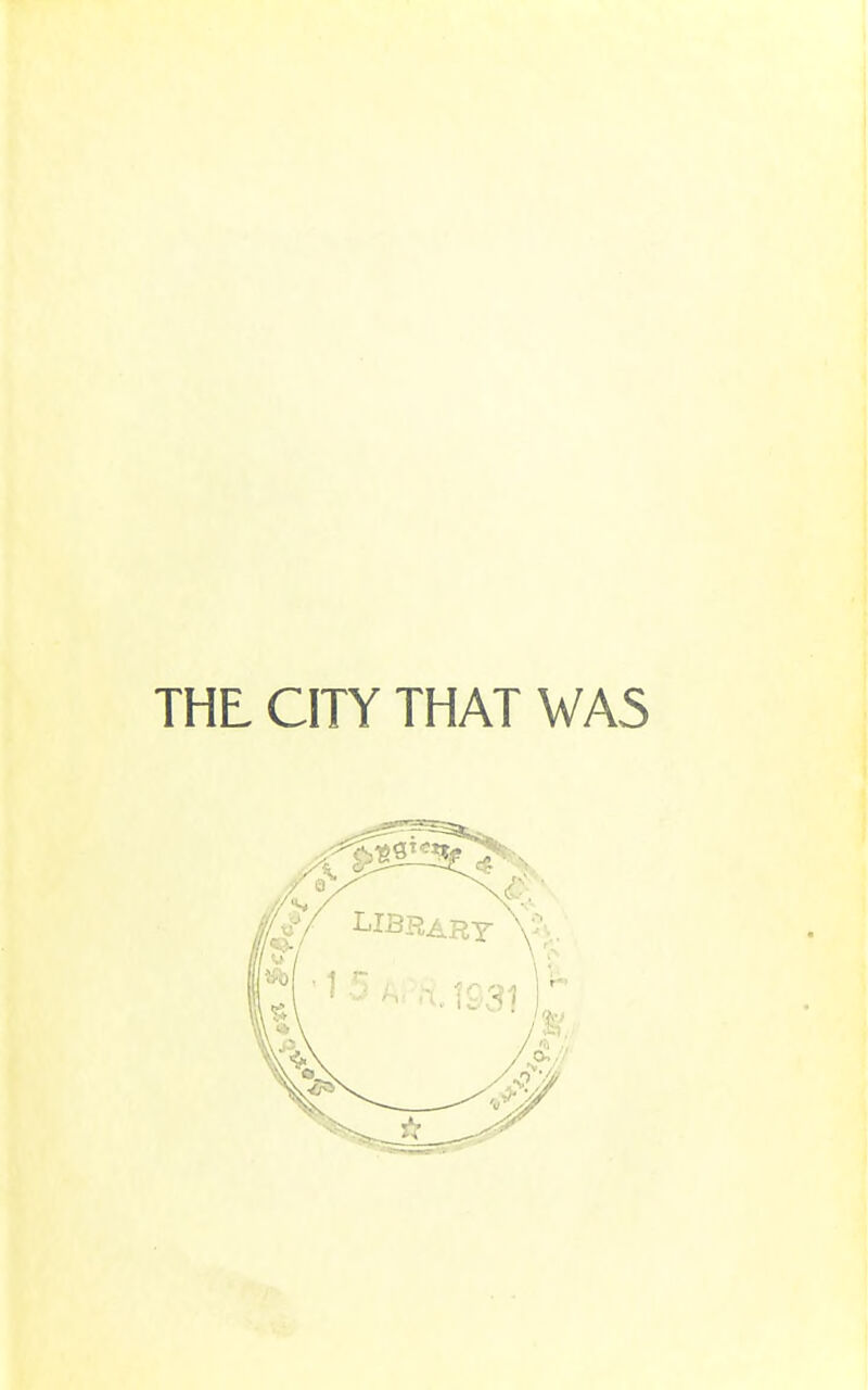 THE CITY THAT WAS