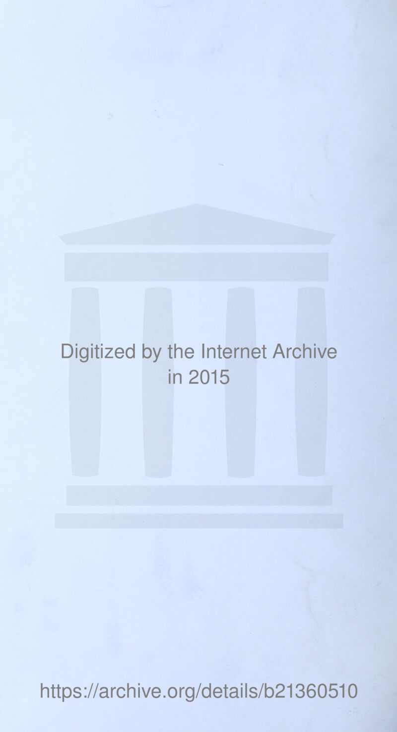 Digitized by the Internet Archive in 2015 https://archive.org/details/b21360510