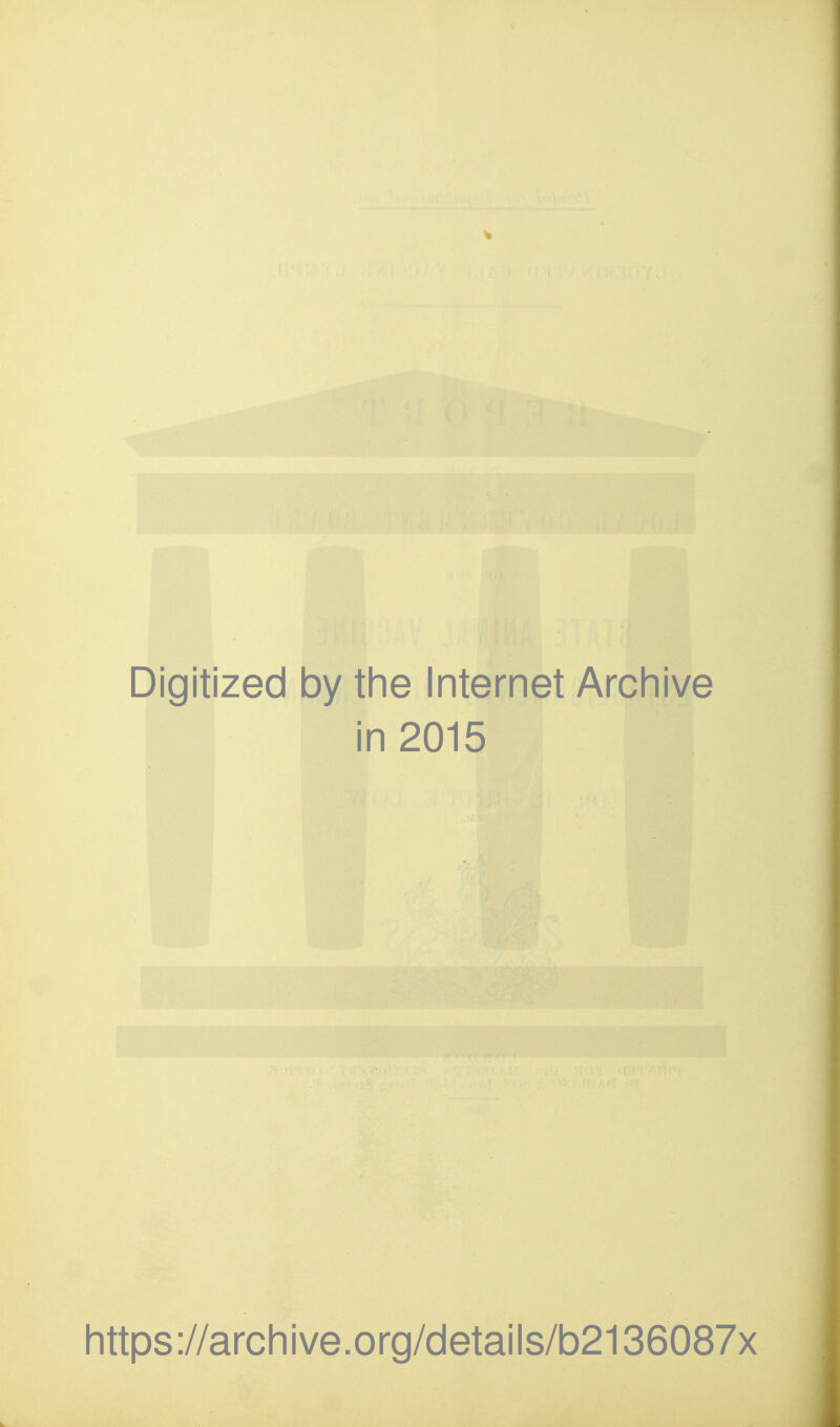 Digitized by the Internet Archive in 2015 https://archive.org/details/b2136087x