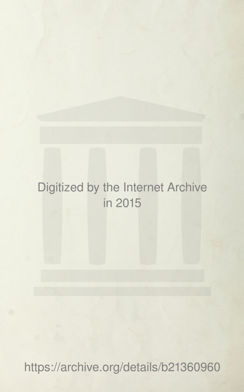 Digitized by the Internet Archive in 2015 https://archive.org/details/b21360960