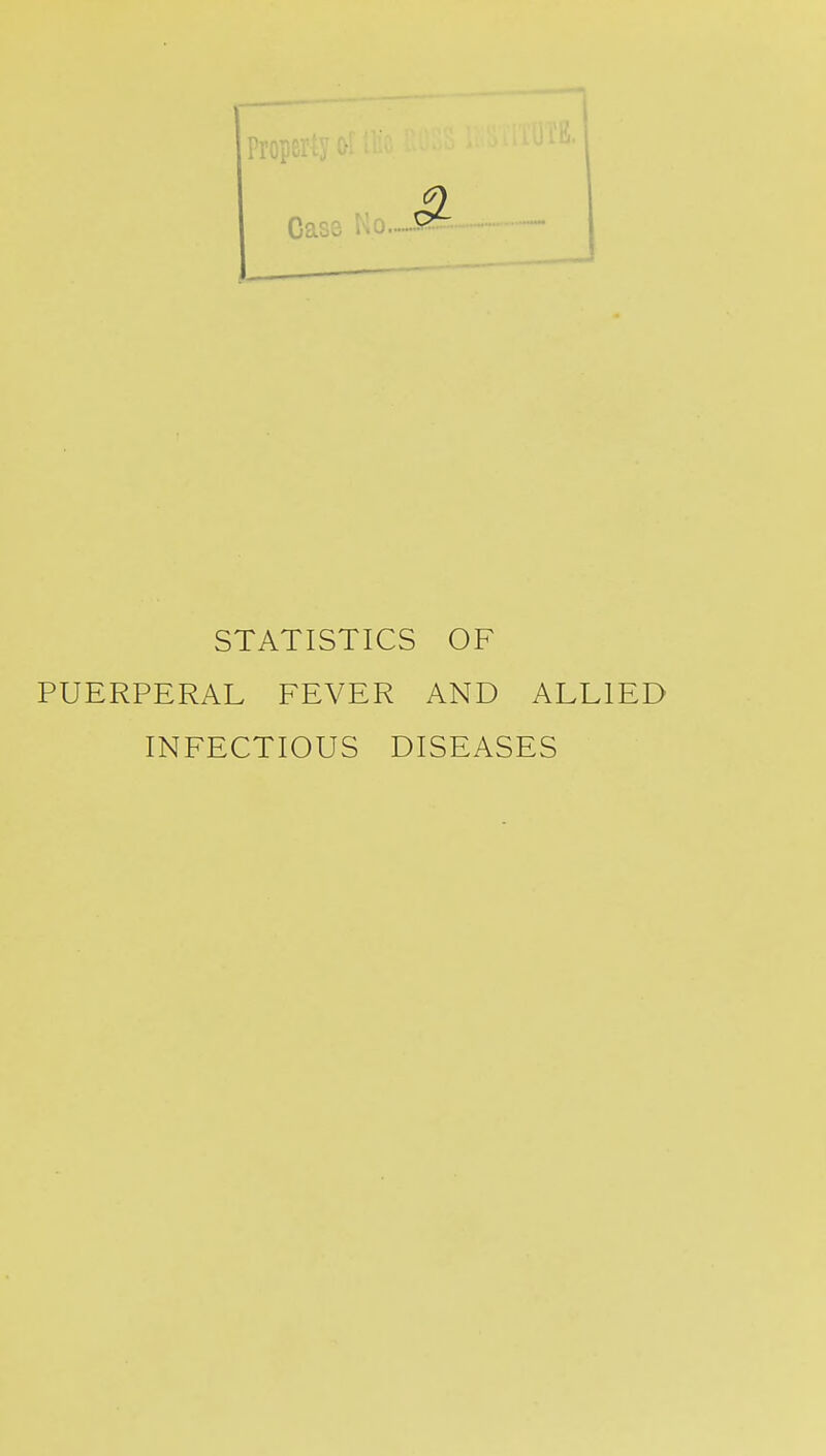 STATISTICS OF PUERPERAL FEVER AND ALLIED INFECTIOUS DISEASES