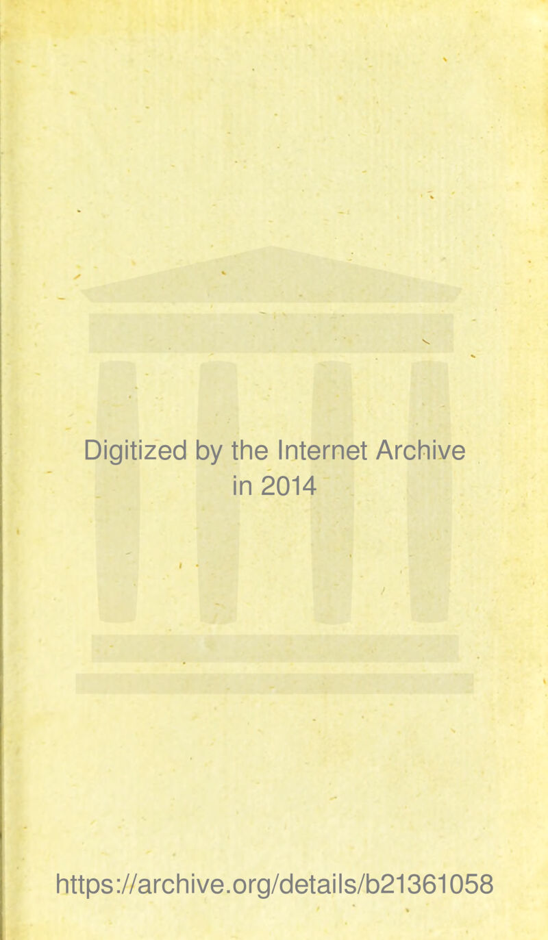 Digitized by the Internet Archive in 2014 https://archive.org/details/b21361058