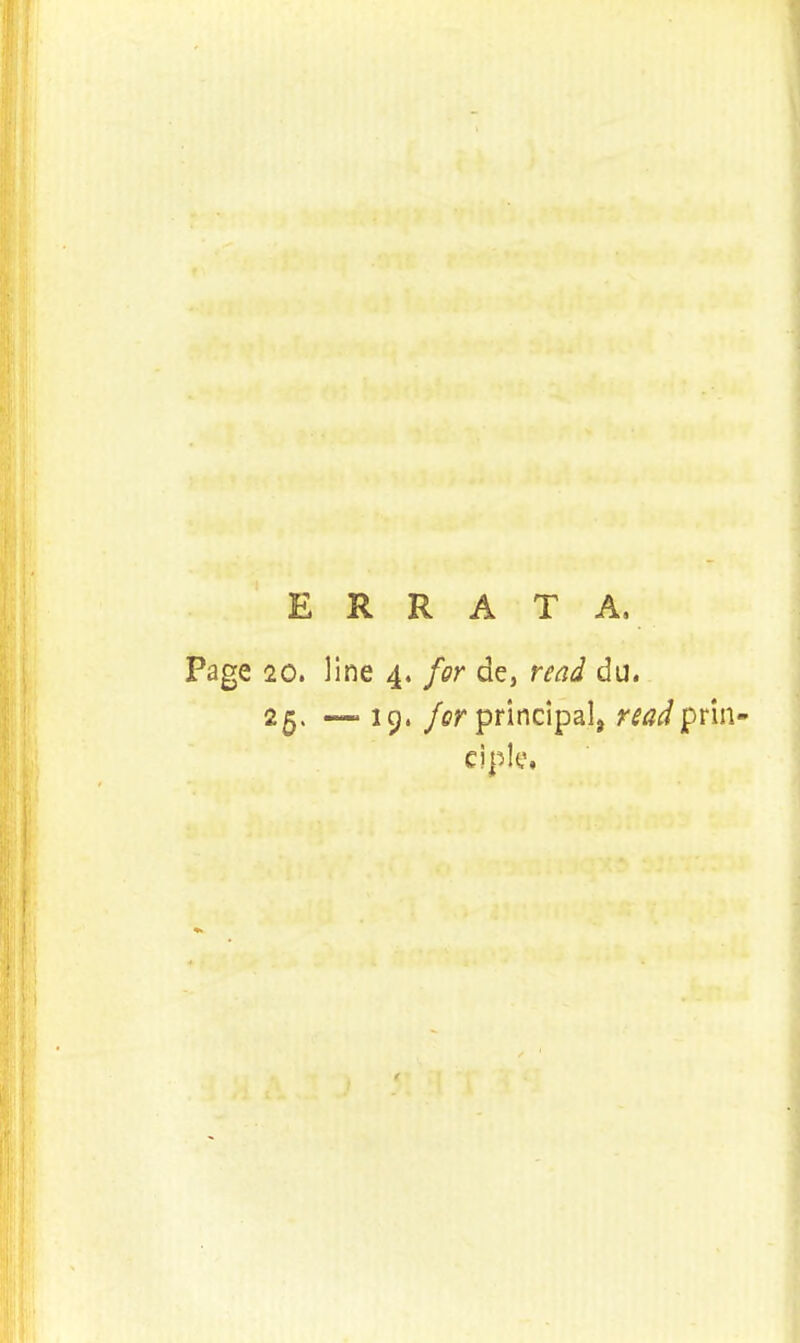 ERRATA, Page 20. line 4. for de, read du. 25. — 19. for principal, *W prin- ciple,