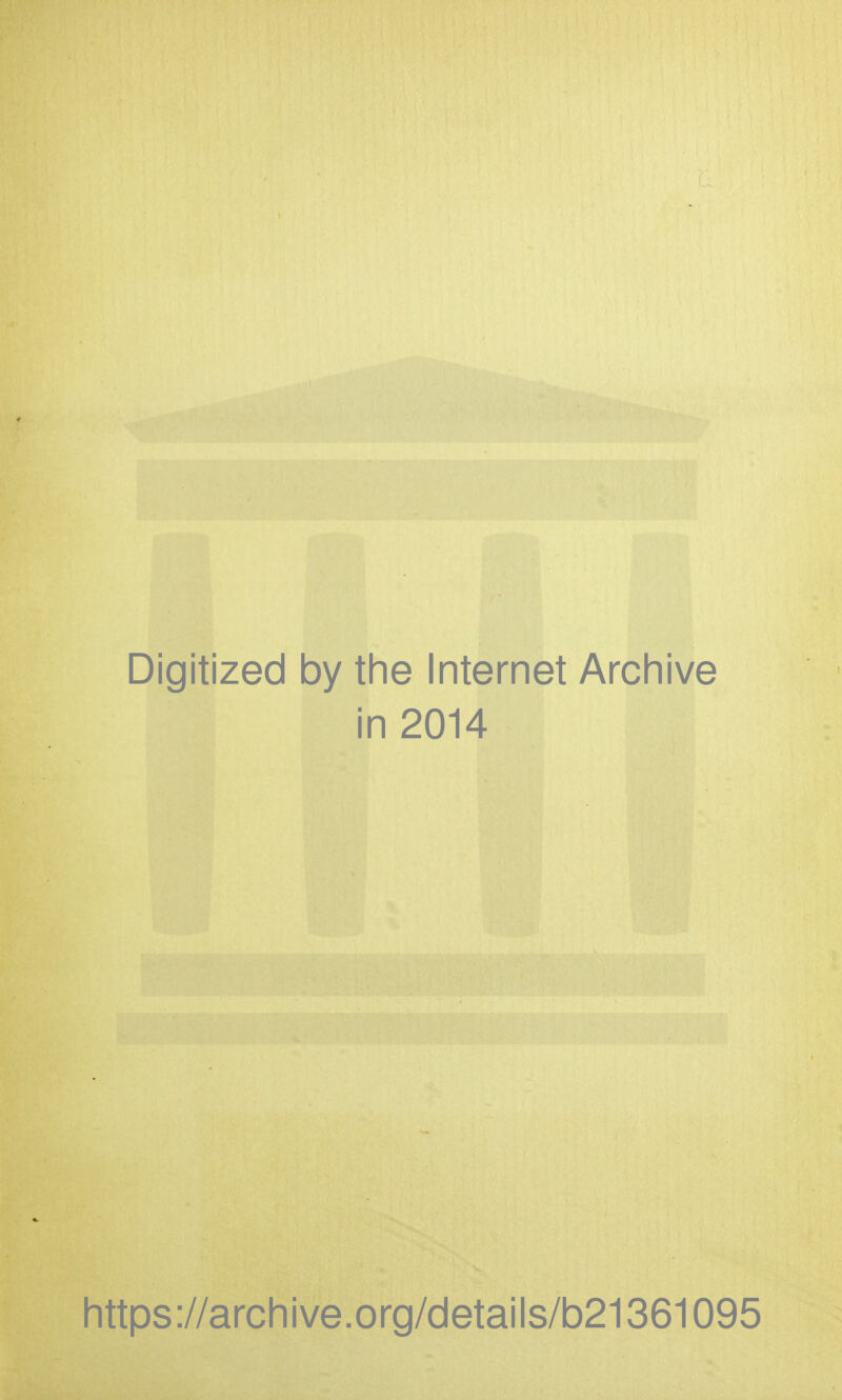 Digitized by the Internet Archive in 2014 https://archive.org/details/b21361095