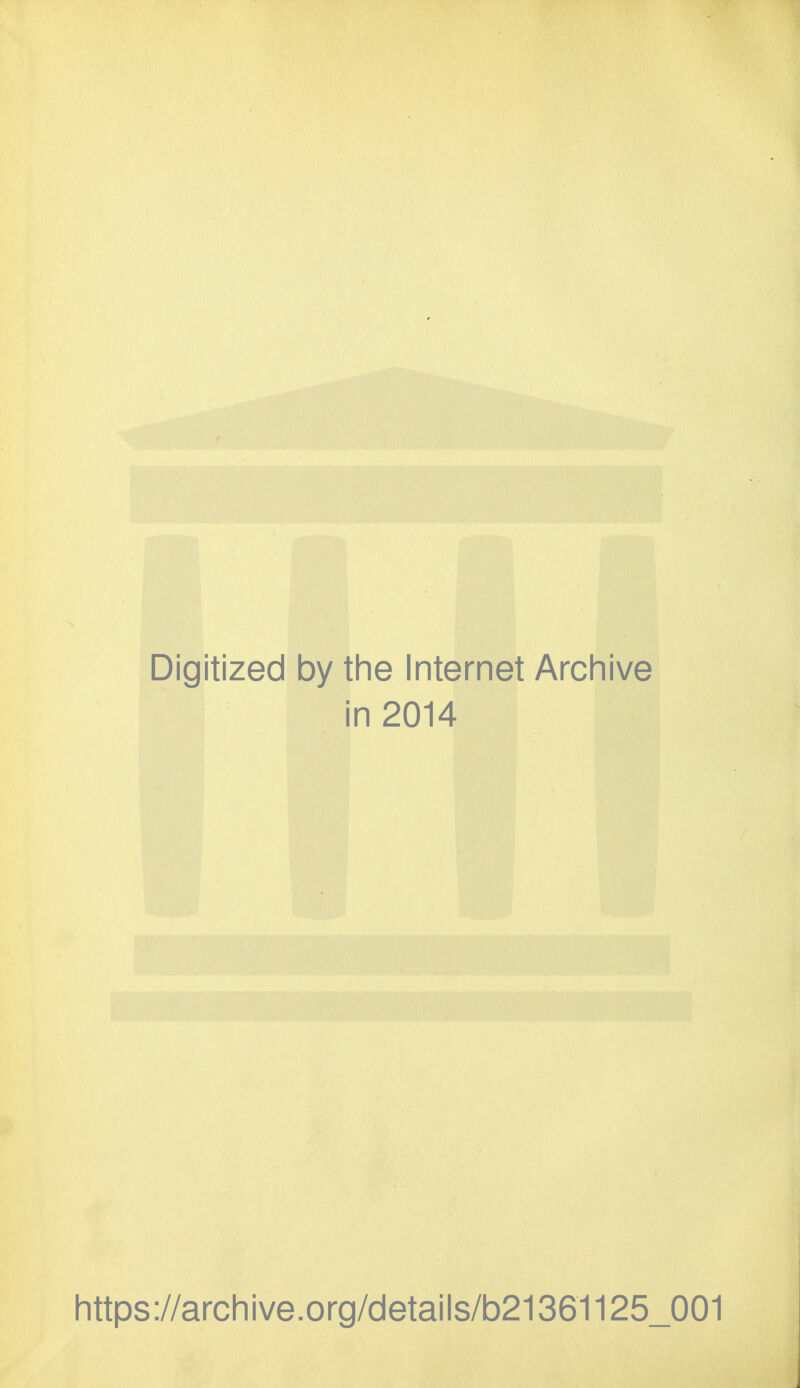 Digitized by the Internet Archive n2014 https://archive.org/details/b21361125_001