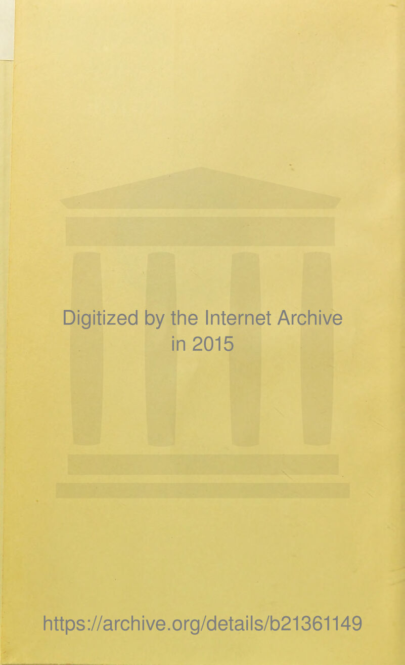 Digitized by the Internet Archive in 2015 https://archive.org/details/b21361149