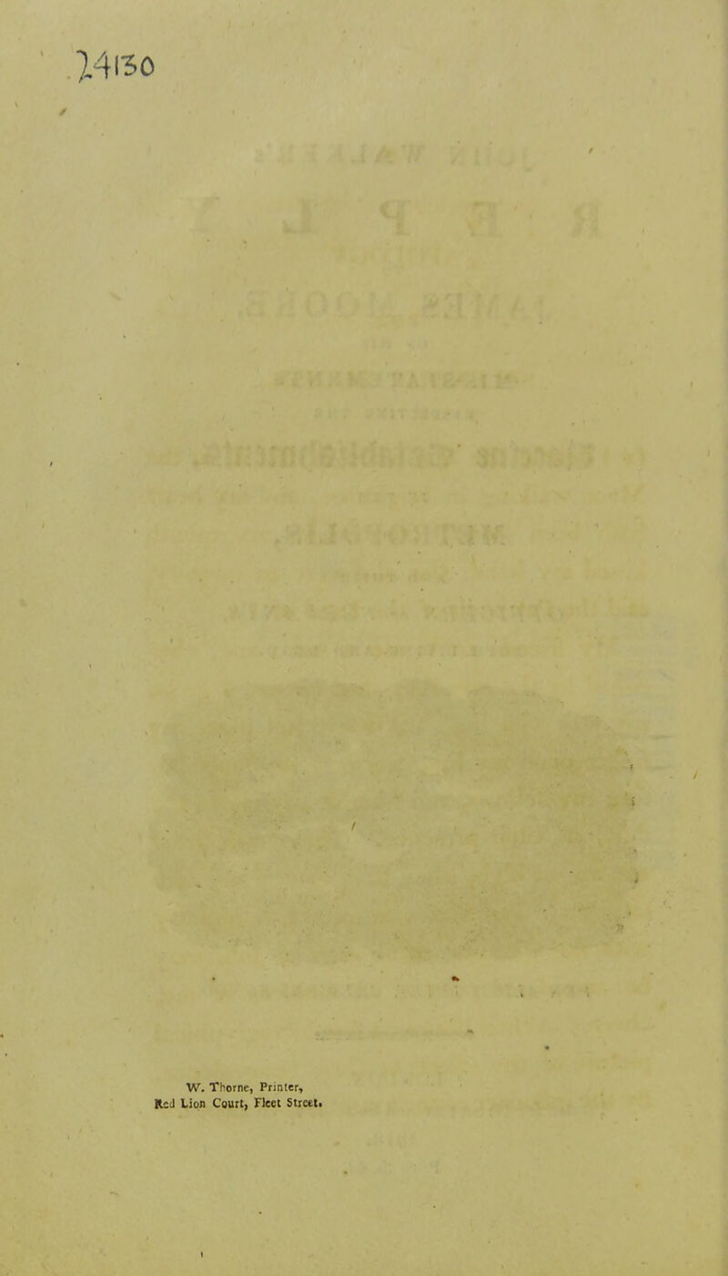 W. Thorne, Printer, Red Lion Court, Fleet Street. t