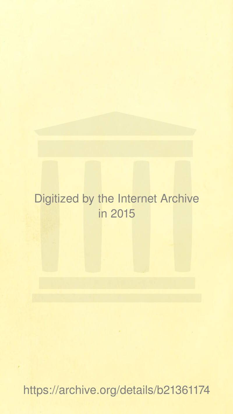 Digitized by the Internet Archive in 2015 https://archive.org/details/b21361174