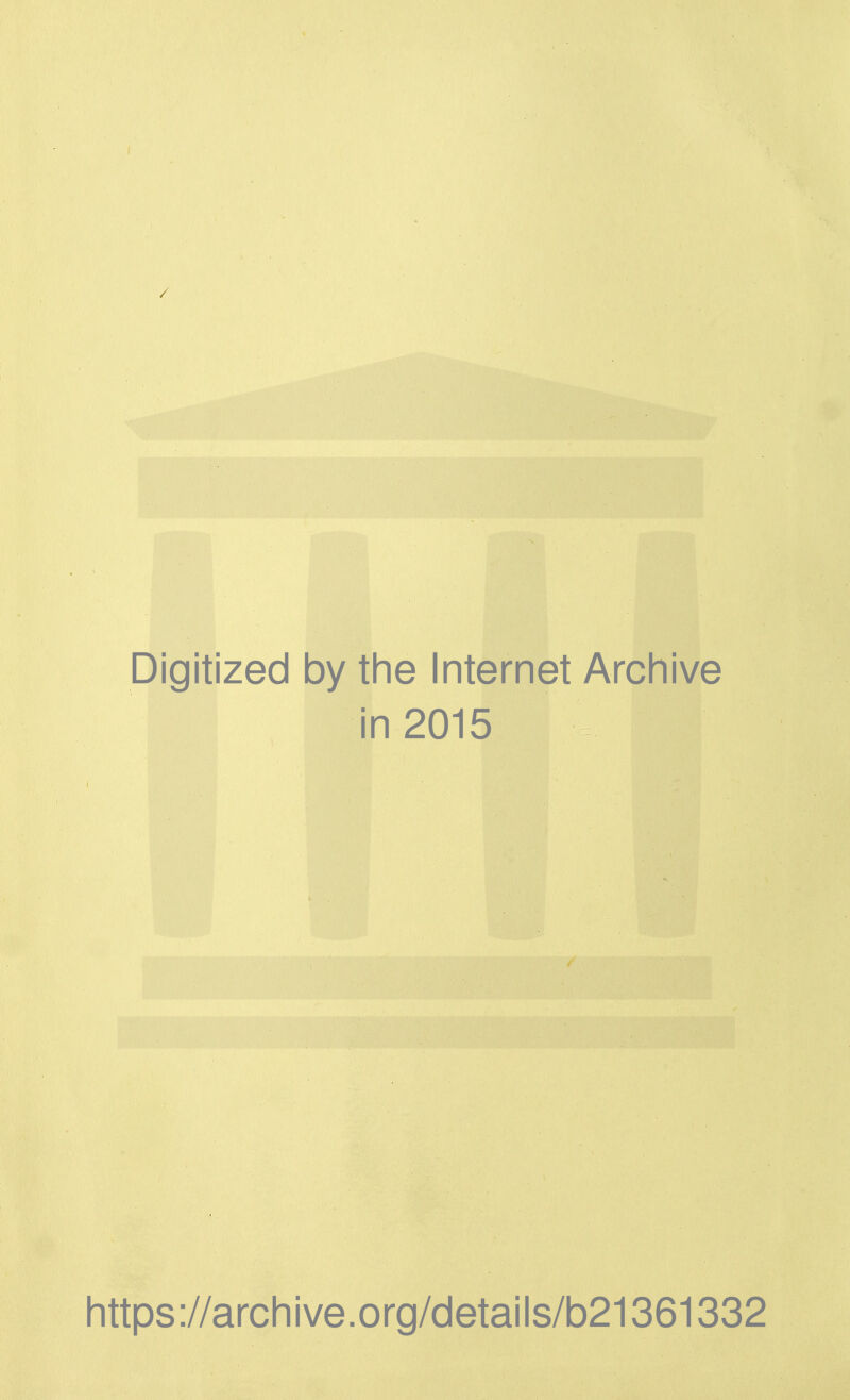 / Digitized by the Internet Archive in 2015 https://archive.org/details/b21361332