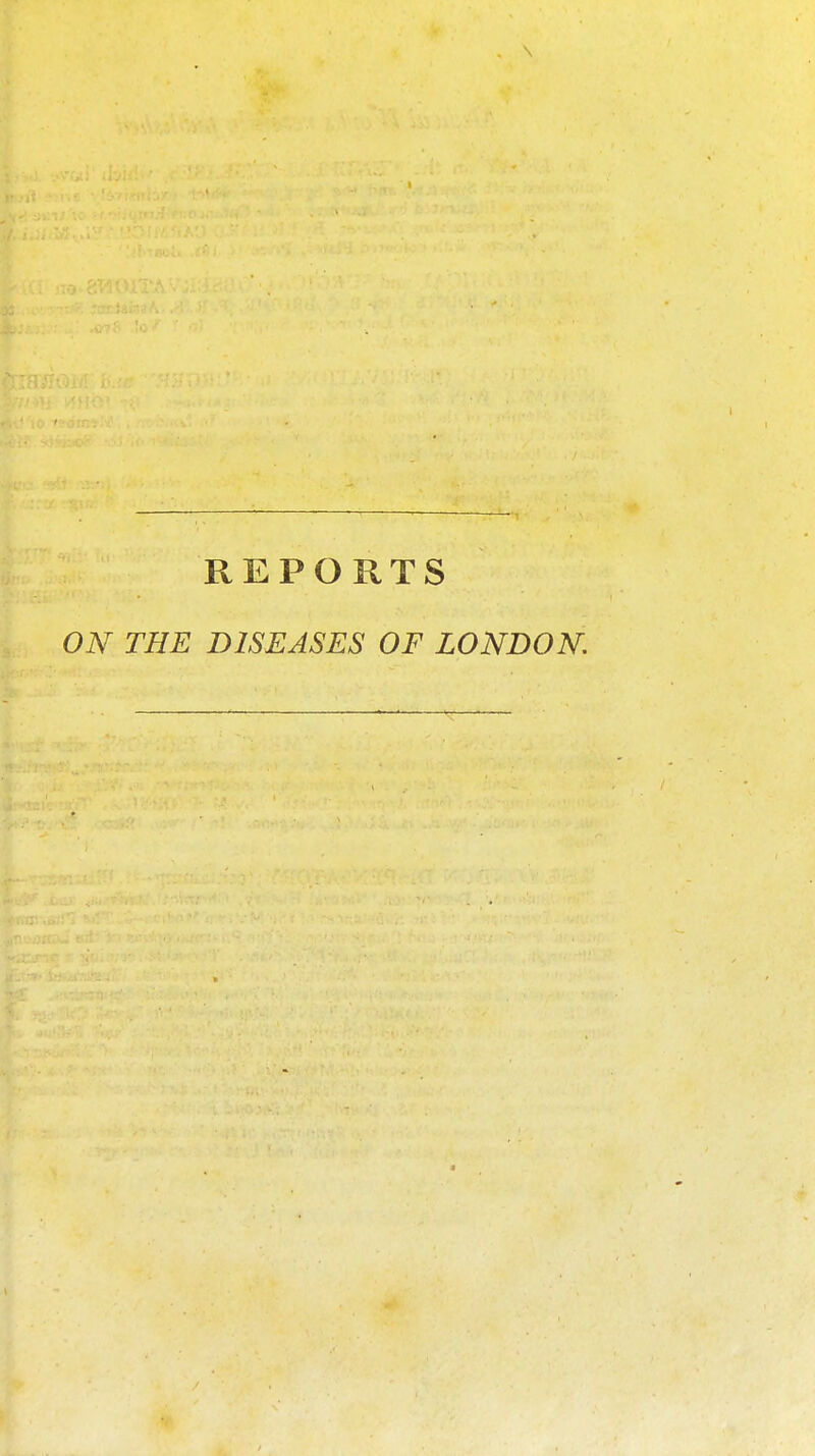 REPORTS ON THE DISEASES OF LONDON.