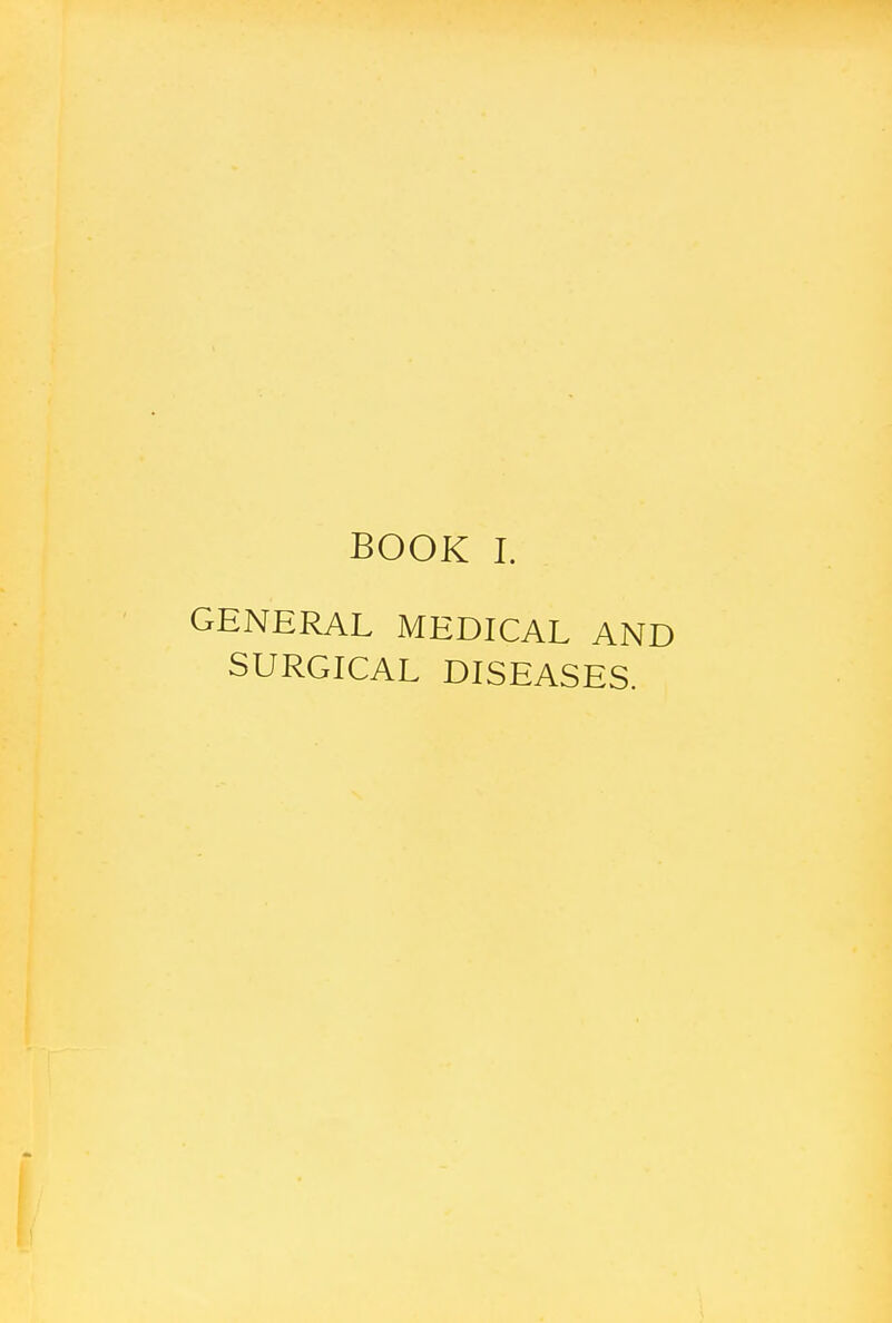 BOOK I. GENERAL MEDICAL AND SURGICAL DISEASES.