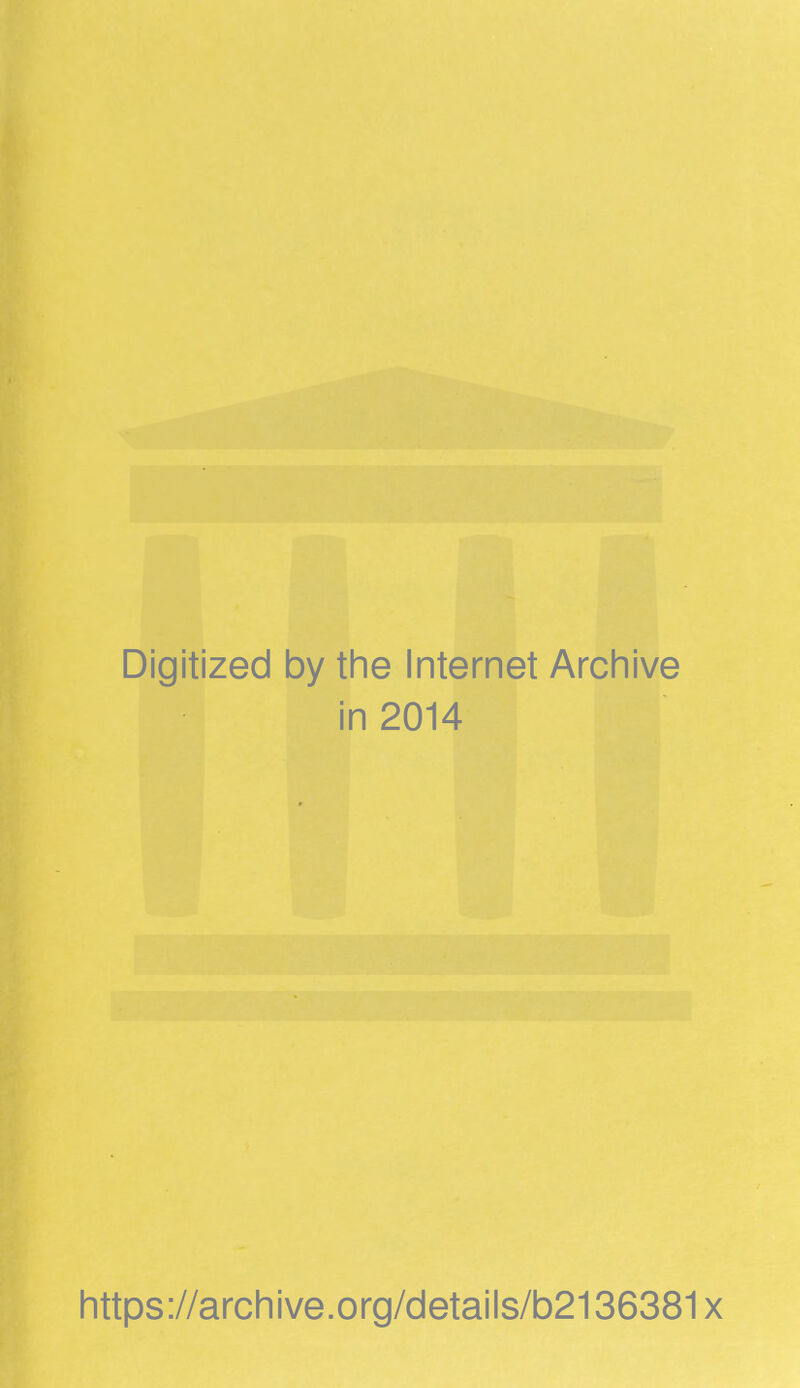 Digitized by the Internet Archive in 2014 https://archive.org/details/b2136381x