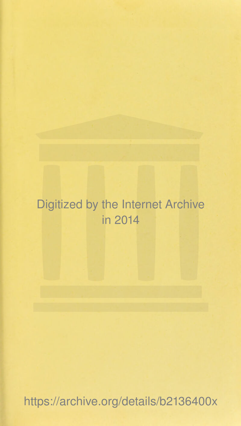 Digitized by the Internet Archive in 2014 https://archive.org/details/b2136400x