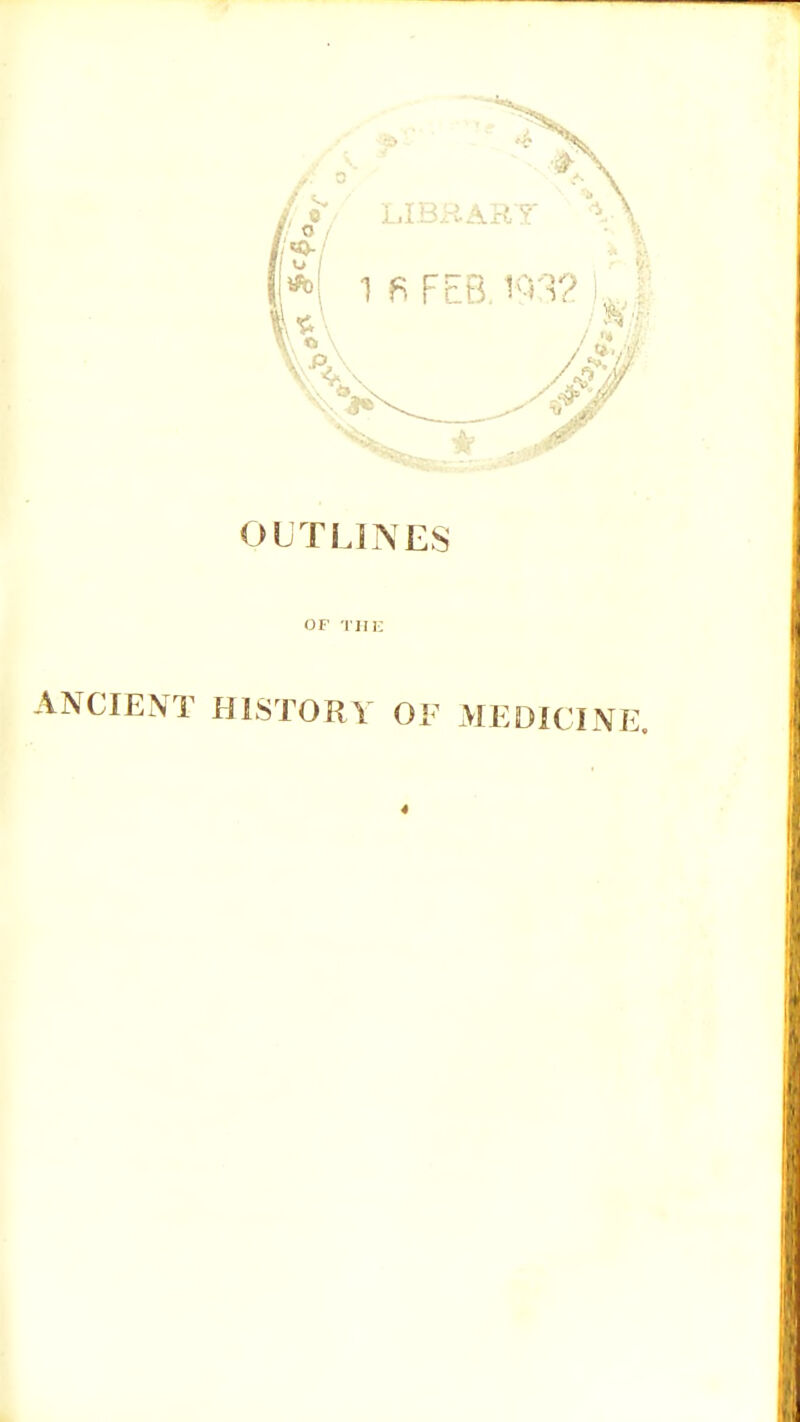 OUTLINES OF THE ANCIENT HISTORY OF MEDICINE.