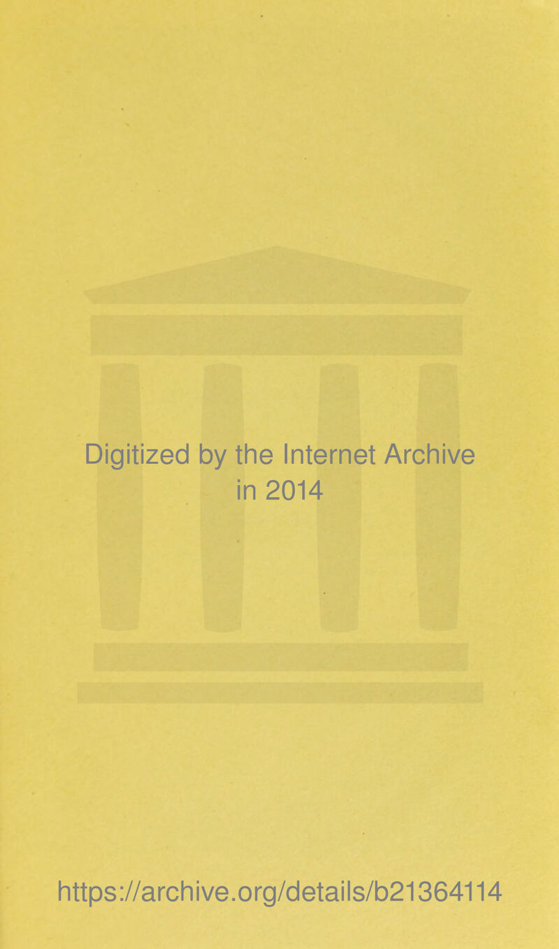 Digitized by the Internet Archive in 2014 https://archive.org/details/b21364114