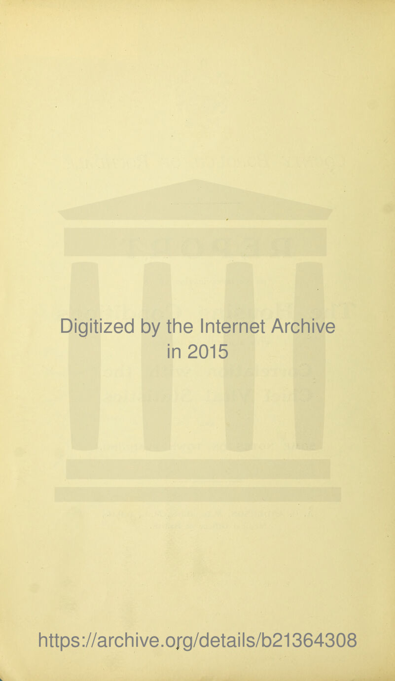 Digitized by the Internet Archive in 2015 https://archive.org/details/b21364308