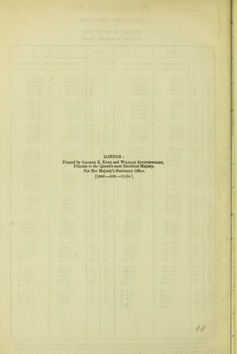 LONDON : Printed by Geobge E. Etke and William Spoitiswoode, Printers to the Queen's most Excellent Maje»ty. For Her Majesty's Stationery Office. [2092.—500.—11/64.]