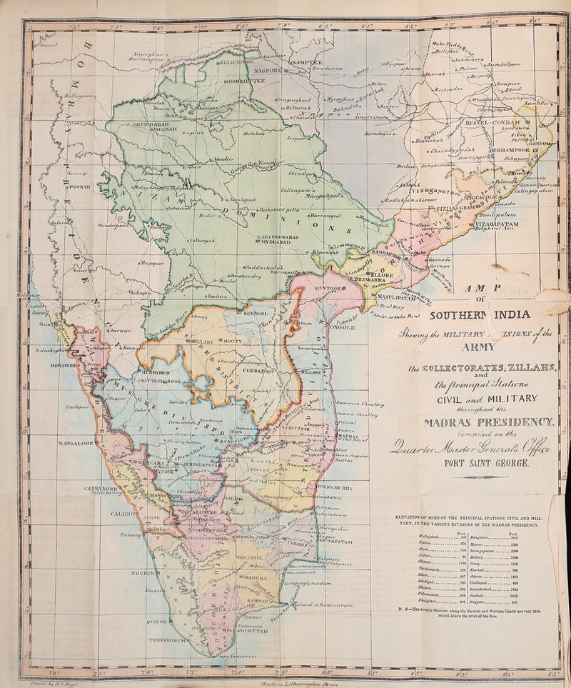 I ARMY and „ CIVIL MILITARY MADRAS FtfRT SAINT fiEOKGE. I FXEVATION OF SO:\IE OF THE PRINCIPAL STATIONS CIVIL AND &IIU- TAHY. IN THE VARIOUS DIVISIONS OF THE MADRAS PRESIDENCY. Pcot. ...300 ..G76 ^allaiahad... VelloTE '^f':ot 558 Jfelloro go ^''loar ijoo ^ticMnopoUj 250 9ff7 ^'^igul 700 Sangalcre 3UU0 Mysore 2500 Serin gapatam Bellary 160O Gooty 1260 Kumoot., Jldonic 1400 Ciiddopah Secundrabad 1850 Jaulnak 1650 JVagpore 932 N. B.—The several Stations along the Eostcni and Western Coasts are very UtUe raised aboTC the leyel of the Sea.