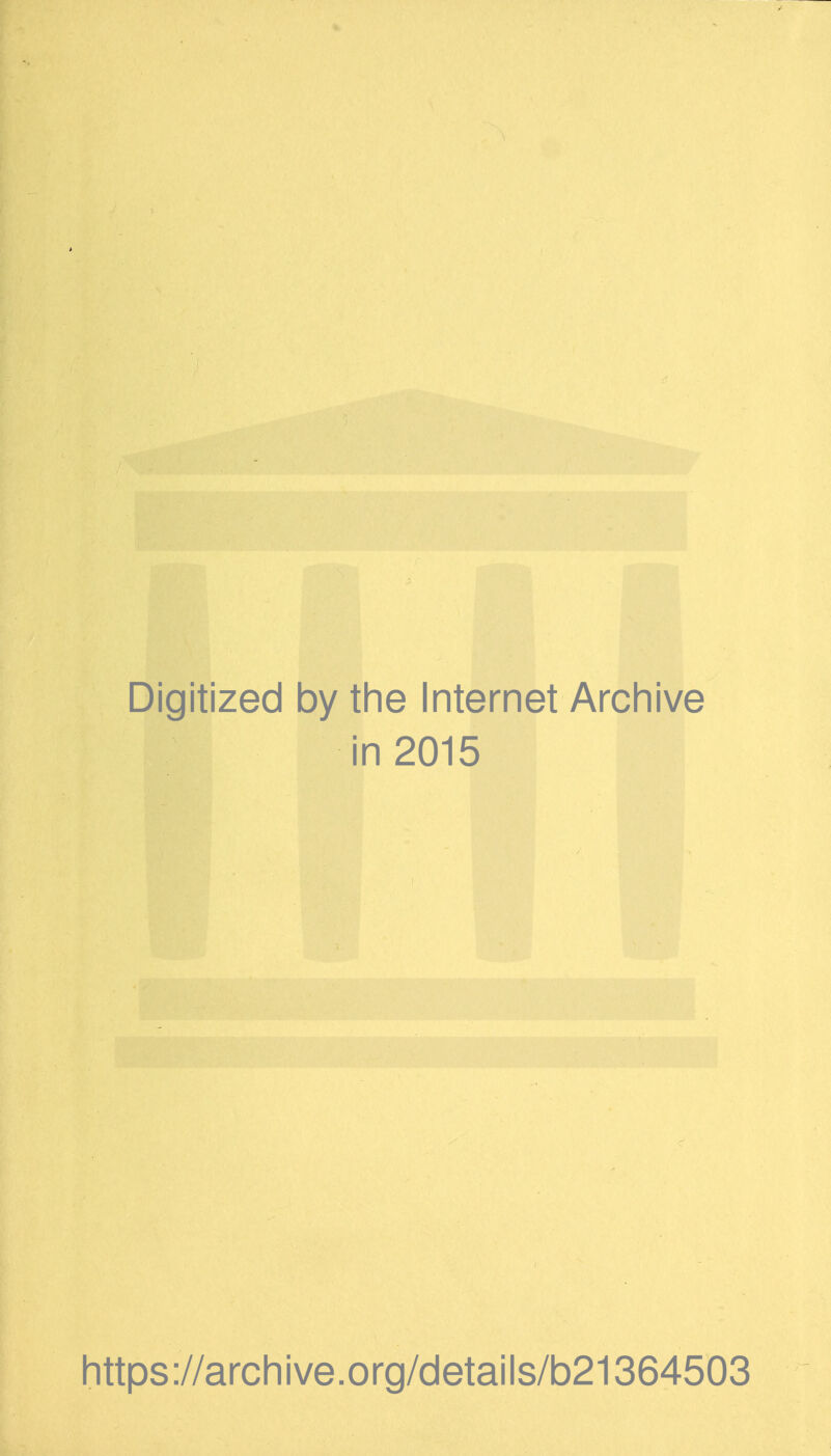 Digitized by the Internet Archive in 2015 https://archive.org/details/b21364503
