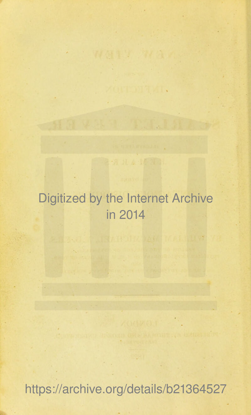 Digitized by the Internet Archive in 2014 https://archive.org/details/b21364527