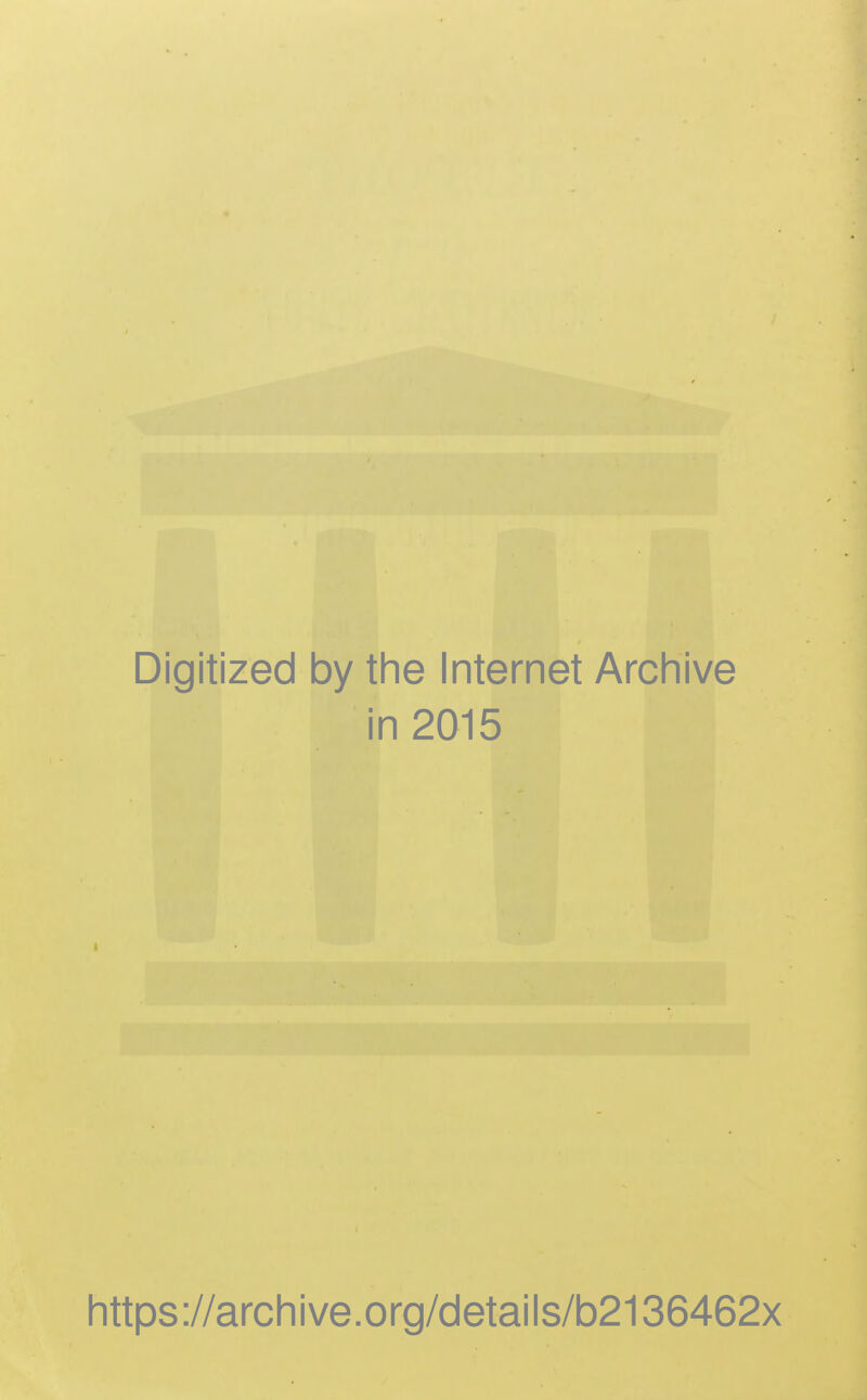 Digitized by the Internet Archive in 2015 https://archive.org/details/b2136462x