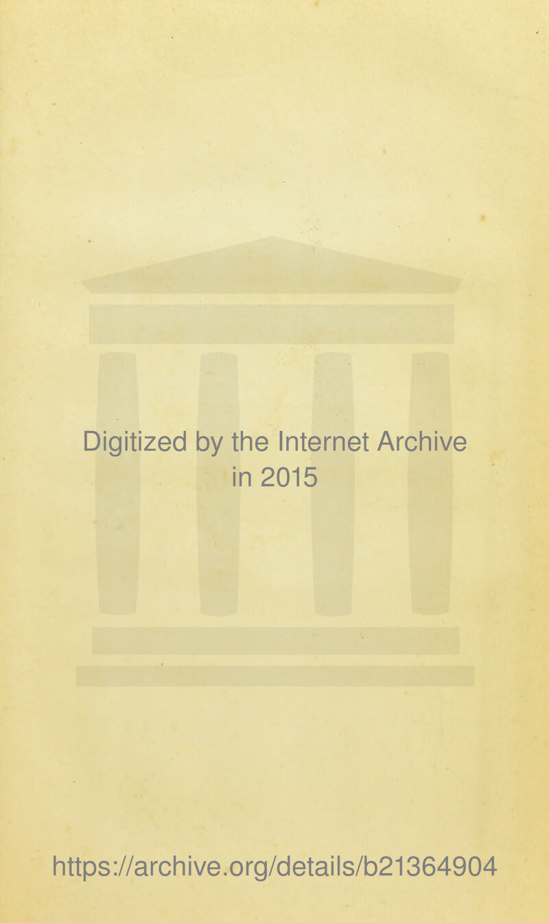 Digitized by the Internet Archive in 2015 https://archive.org/details/b21364904