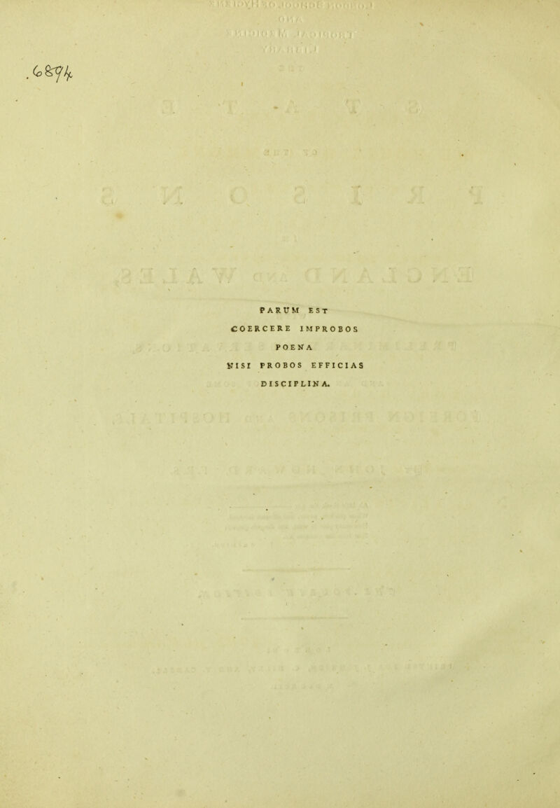 PARUM EST COERCERE IMPROBOS POENA SJISI PROBOS EFFICIAS DISCIPLINA.